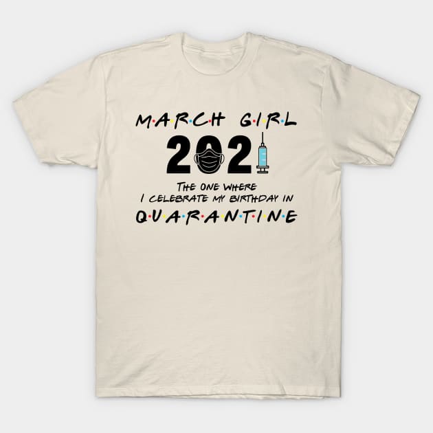 March Girl 2021 The One I Celebrate birthday in Quarantine T-Shirt by Salt88